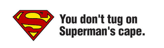 You don't tug on Superman's cape